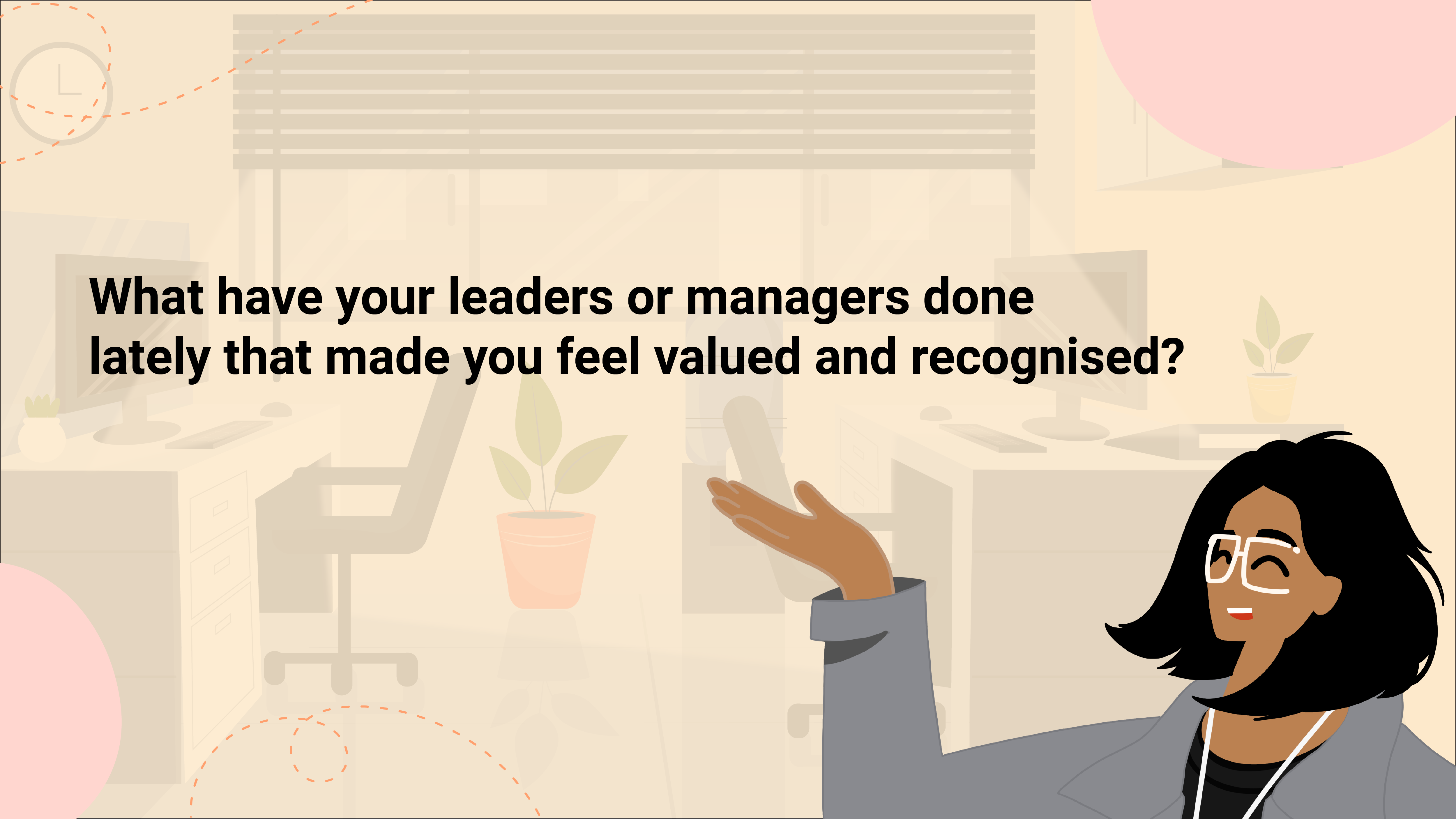 What have your leaders or managers done lately that made you feel ...