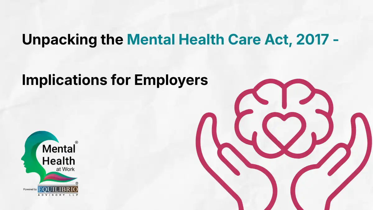 Unpacking the Mental Health Care Act, 2017 - Implications for Employers