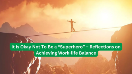 It is Okay Not To Be a Superhero” – Reflections on Achieving Work-life Balance