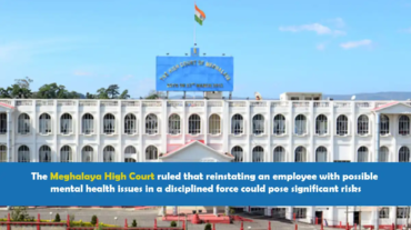 Meghalaya High Court ruling on employee reinstatement with mental health issues
