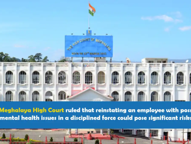 Meghalaya High Court ruling on employee reinstatement with mental health issues