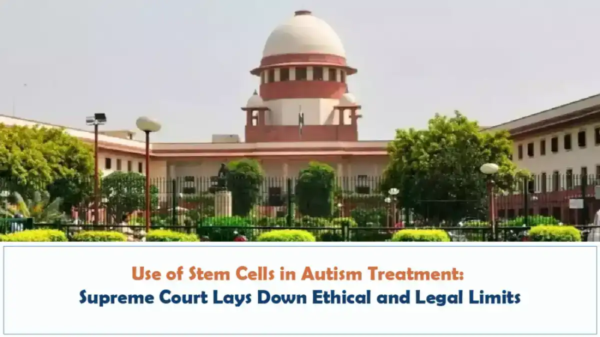 Use of Stem Cells in Autism Treatment Supreme Court Lays Down Ethical and Legal Limits 16th March 2026