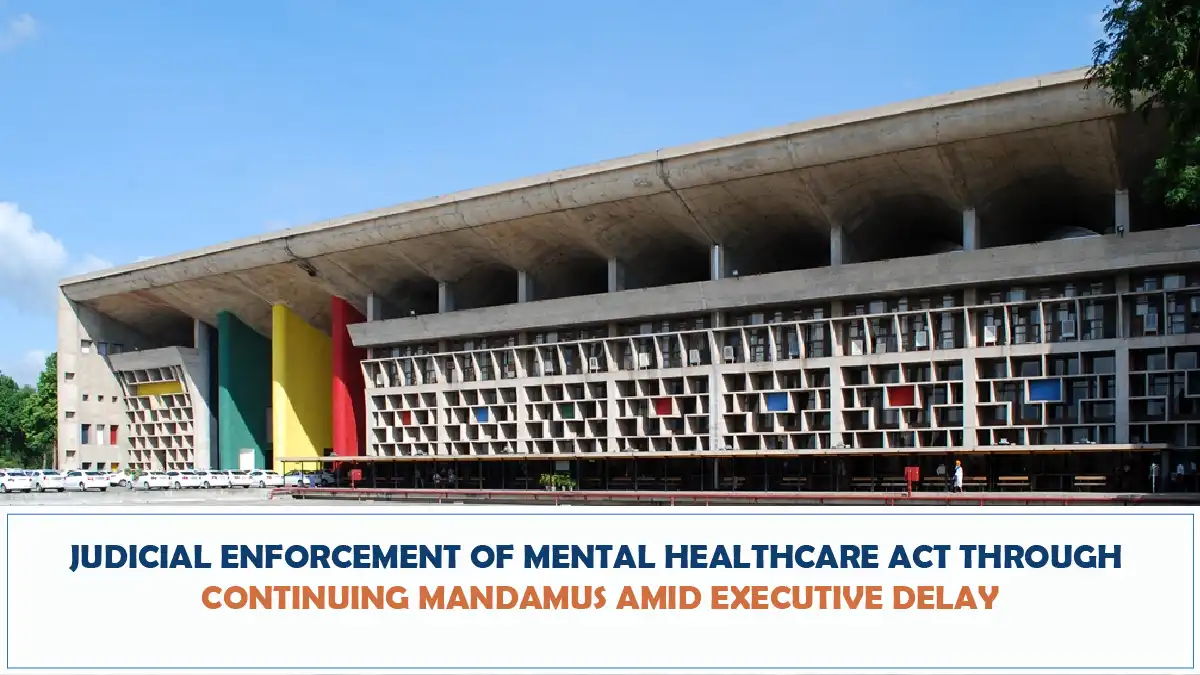 Judicial Enforcement of Mental Healthcare Act through Continuing Mandamus amid Executive Delay - Punjab and Haryana High Court