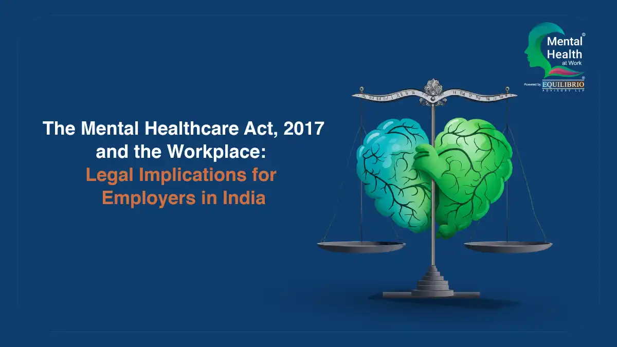 The Mental Healthcare Act, 2017 and the Workplace - Legal Implications for Employers in India