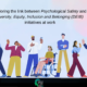 Psychological safety's influence on Diversity, Equity, Inclusion, and Belonging (DEIB) in the workplace