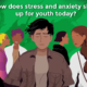 How does stress and anxiety show up for youth today